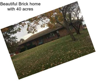 Beautiful Brick home with 40 acres