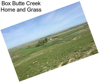 Box Butte Creek Home and Grass
