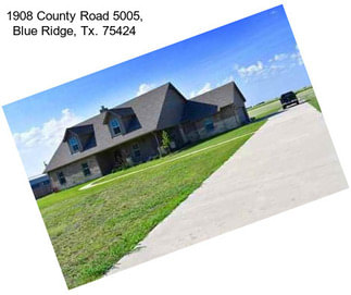 1908 County Road 5005, Blue Ridge, Tx. 75424