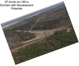 57 Acres on I-85 in Durham with Development Potential