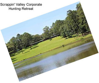 Scrappin\' Valley Corporate Hunting Retreat