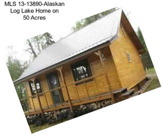 MLS 13-13890-Alaskan Log Lake Home on 50 Acres
