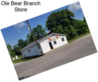 Ole Bear Branch Store