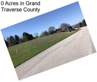 0 Acres in Grand Traverse County