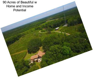 90 Acres of Beautiful w Home and Income Potential
