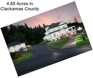 4.85 Acres in Clackamas County