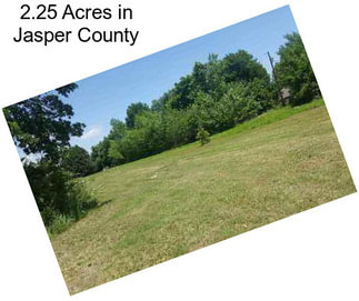 2.25 Acres in Jasper County