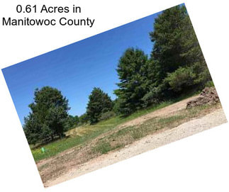 0.61 Acres in Manitowoc County