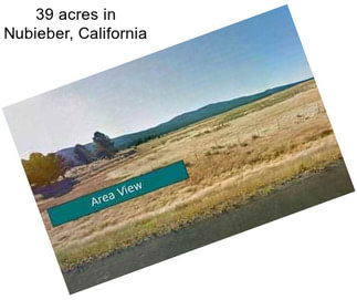 39 acres in Nubieber, California