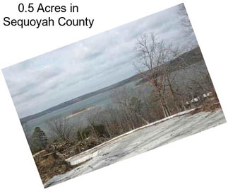 0.5 Acres in Sequoyah County