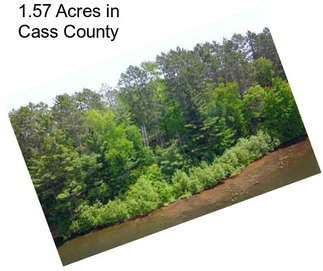 1.57 Acres in Cass County