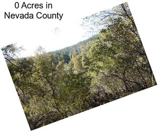 0 Acres in Nevada County