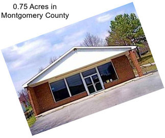 0.75 Acres in Montgomery County