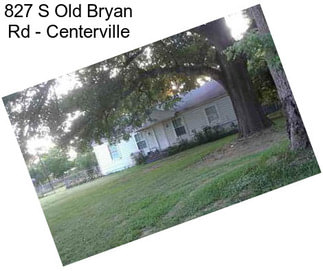 827 S Old Bryan Rd - Centerville