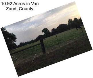10.92 Acres in Van Zandt County