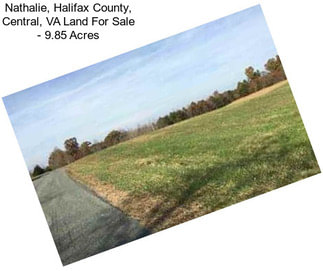 Nathalie, Halifax County, Central, VA Land For Sale - 9.85 Acres