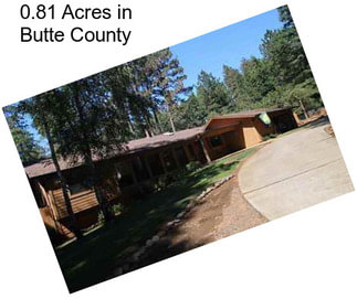 0.81 Acres in Butte County