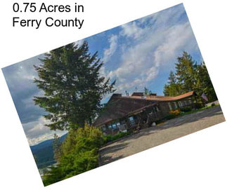 0.75 Acres in Ferry County