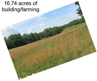 16.74 acres of building/farming