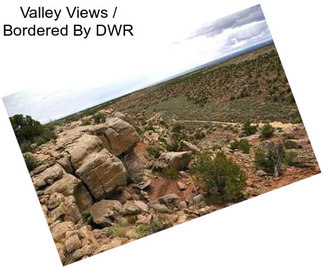 Valley Views / Bordered By DWR