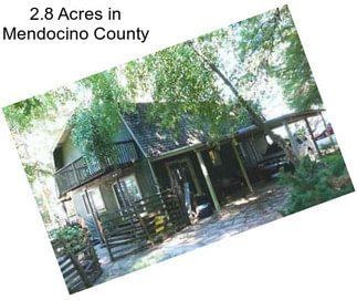 2.8 Acres in Mendocino County