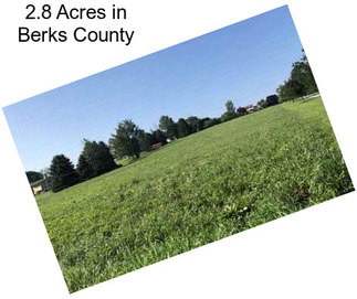 2.8 Acres in Berks County