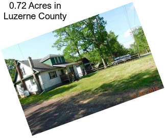 0.72 Acres in Luzerne County
