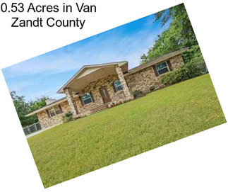 0.53 Acres in Van Zandt County