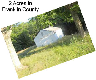 2 Acres in Franklin County