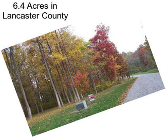 6.4 Acres in Lancaster County