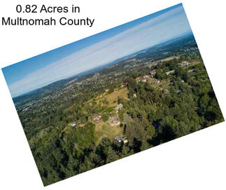 0.82 Acres in Multnomah County