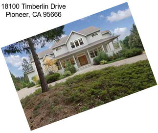 18100 Timberlin Drive Pioneer, CA 95666