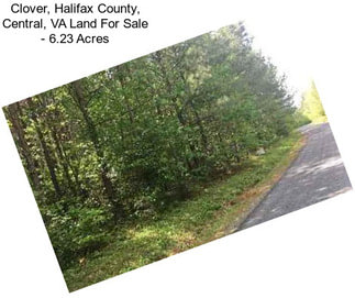 Clover, Halifax County, Central, VA Land For Sale - 6.23 Acres