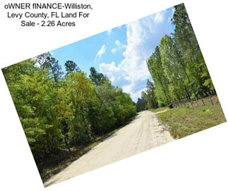 OWNER fINANCE-Williston, Levy County, FL Land For Sale - 2.26 Acres