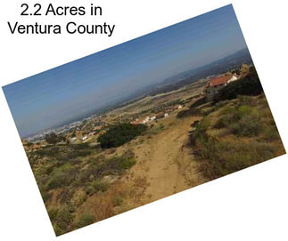 2.2 Acres in Ventura County