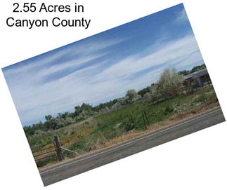 2.55 Acres in Canyon County