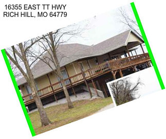 16355 EAST TT HWY RICH HILL, MO 64779