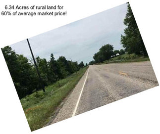 6.34 Acres of rural land for 60% of average market price!