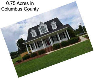 0.75 Acres in Columbus County