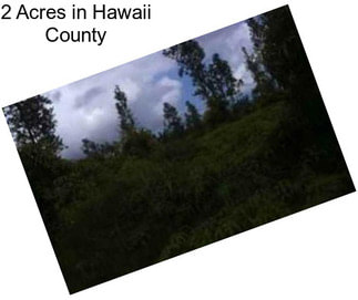 2 Acres in Hawaii County