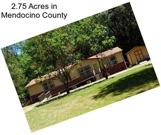 2.75 Acres in Mendocino County