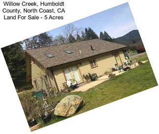 Willow Creek, Humboldt County, North Coast, CA Land For Sale - 5 Acres