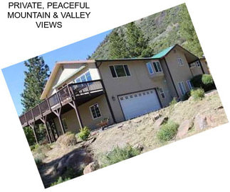 PRIVATE, PEACEFUL MOUNTAIN & VALLEY VIEWS