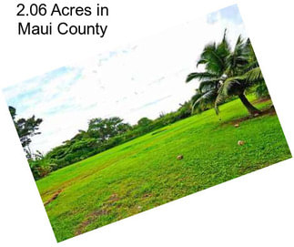 2.06 Acres in Maui County