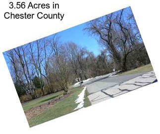 3.56 Acres in Chester County