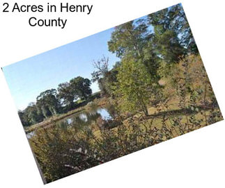 2 Acres in Henry County