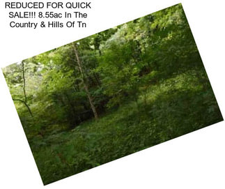 REDUCED FOR QUICK SALE!!! 8.55ac In The Country & Hills Of Tn