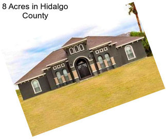 8 Acres in Hidalgo County