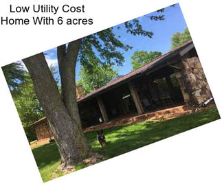 Low Utility Cost Home With 6 acres