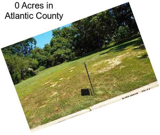 0 Acres in Atlantic County
